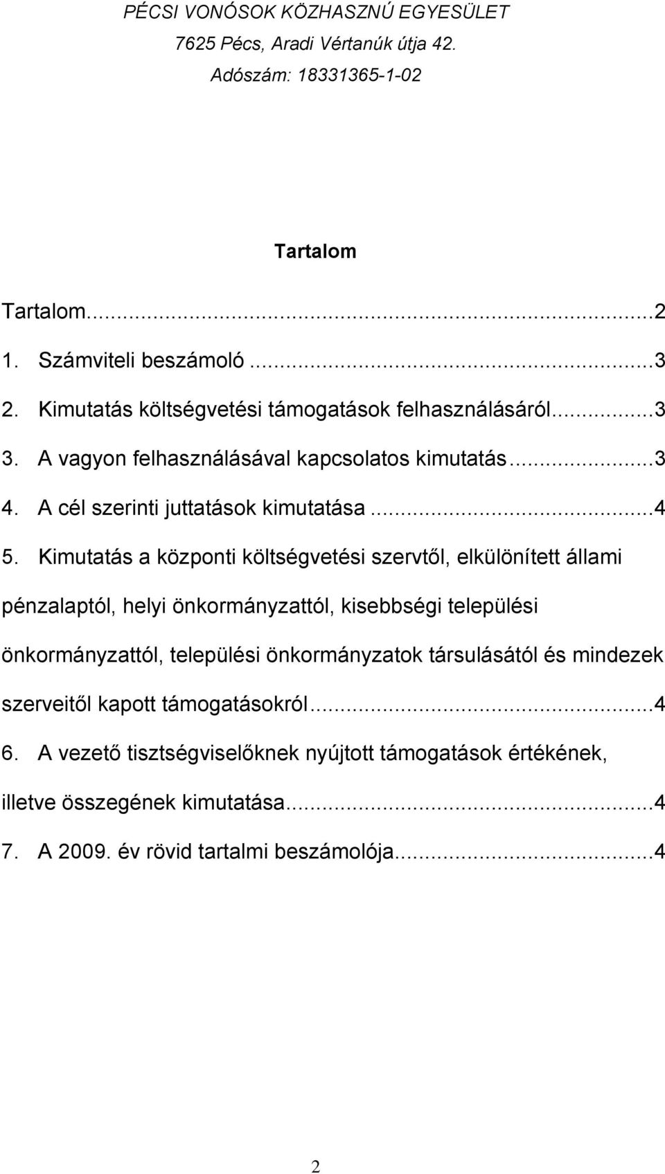 Kimutatás a központi költségvetési szervtől, elkülönített állami pénzalaptól, helyi önkormányzattól, kisebbségi települési önkormányzattól,