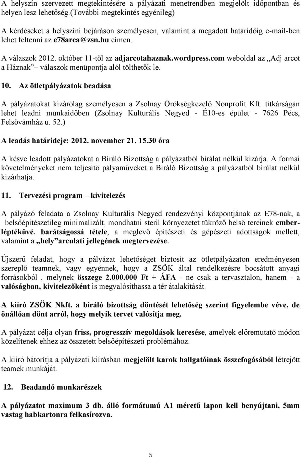 október 11-től az adjarcotahaznak.wordpress.com weboldal az Adj arcot a Háznak válaszok menüpontja alól tölthetők le. 10.