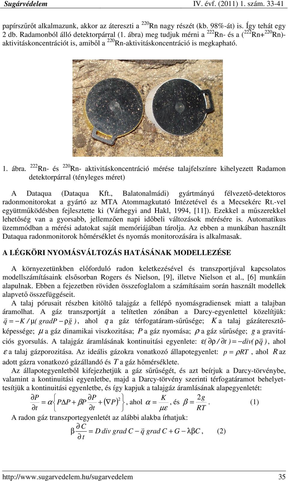 222 Rn- és 22Rn- aktivitáskoncentráció mérése talajfelszínre kihelyezett Radamon detektorpárral (tényleges méret) A Dataqua (Dataqua Kft.