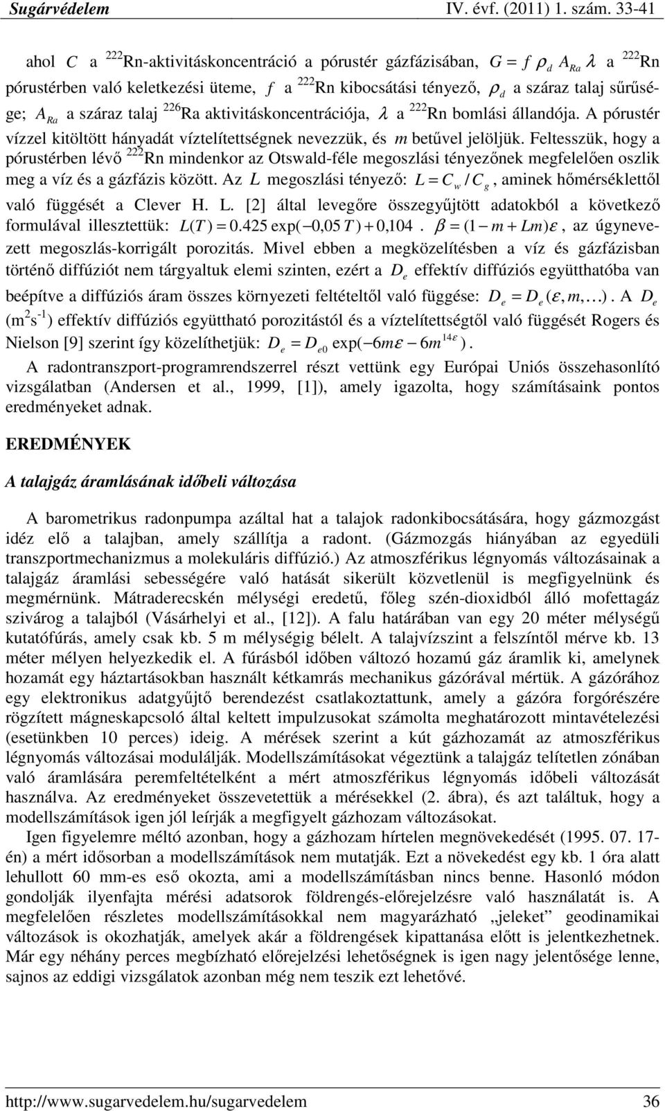 Feltesszük, hogy a pórustérben lévı 222 Rn mindenkor az Otswald-féle megoszlási tényezınek megfelelıen oszlik meg a víz és a gázfázis között.