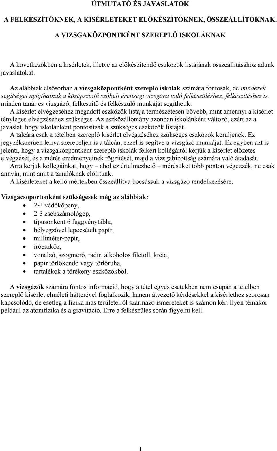 Az alábbiak elsősorban a vizsgaközpontként szereplő iskolák számára fontosak, de mindezek segítséget nyújthatnak a középszintű szóbeli érettségi vizsgára való felkészüléshez, felkészítéshez is,