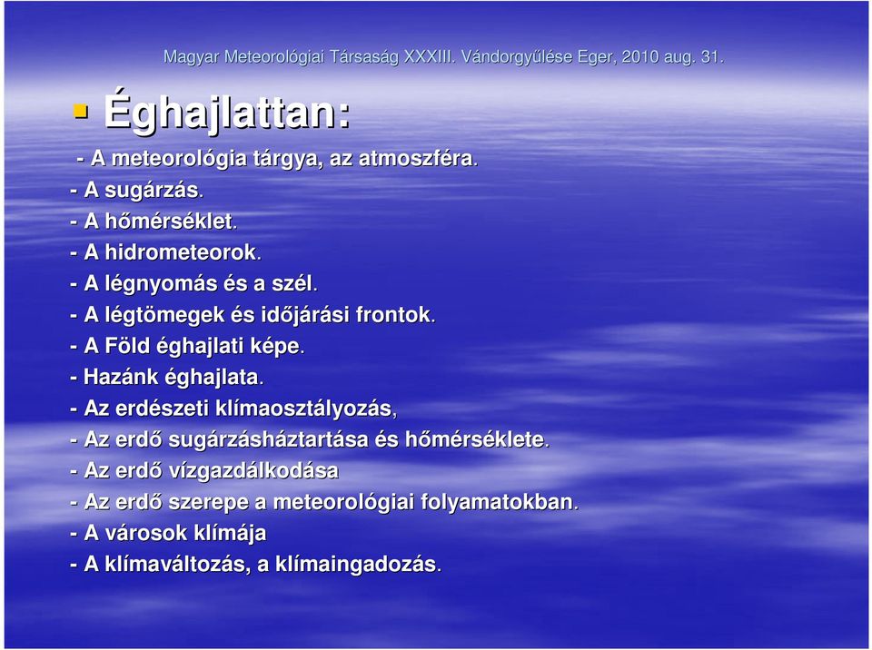 - Hazánk éghajlata. - Az erdészeti klímaoszt maosztályozás, - Az erdı sugárz rzásháztartása és s hımérsh rséklete.