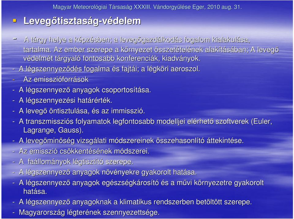 - A légszennyezl gszennyezıdés s fogalma és s fajtái; a légkl gköri aeroszol. - Az emisszióforr források - A légszennyezl gszennyezı anyagok csoportosítása. sa.