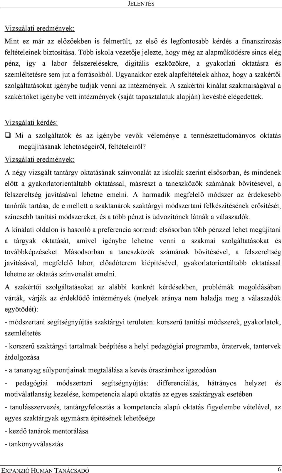 Ugyanakkor ezek alapfeltételek ahhoz, hogy a szakértői szolgáltatásokat igénybe tudják venni az intézmények.