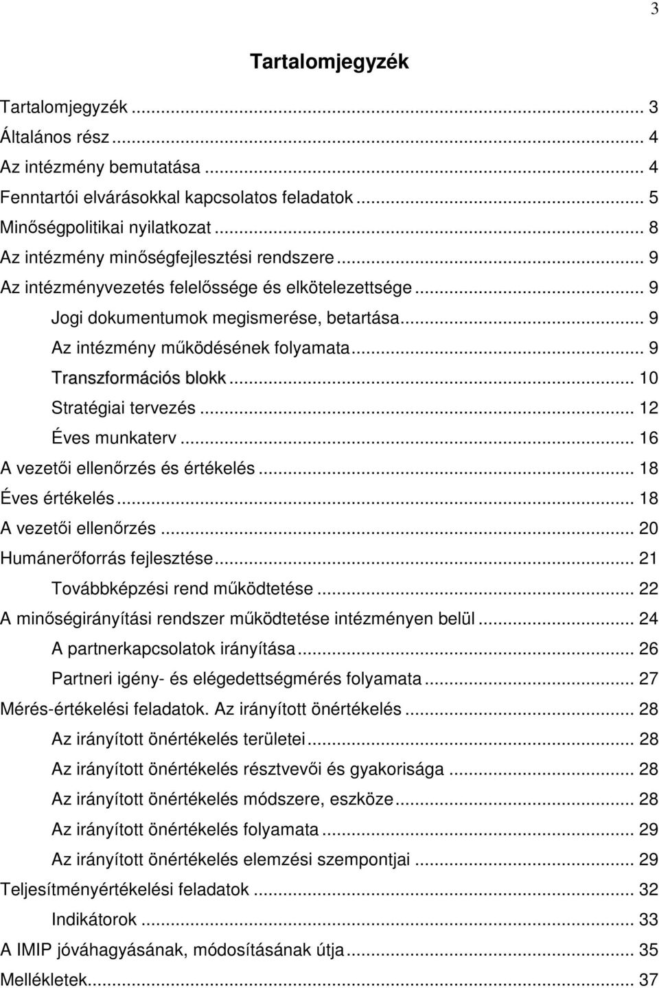 .. 9 Transzformációs blokk... 10 Stratégiai tervezés... 12 Éves munkaterv... 16 A vezetői ellenőrzés és értékelés... 18 Éves értékelés... 18 A vezetői ellenőrzés... 20 Humánerőforrás fejlesztése.