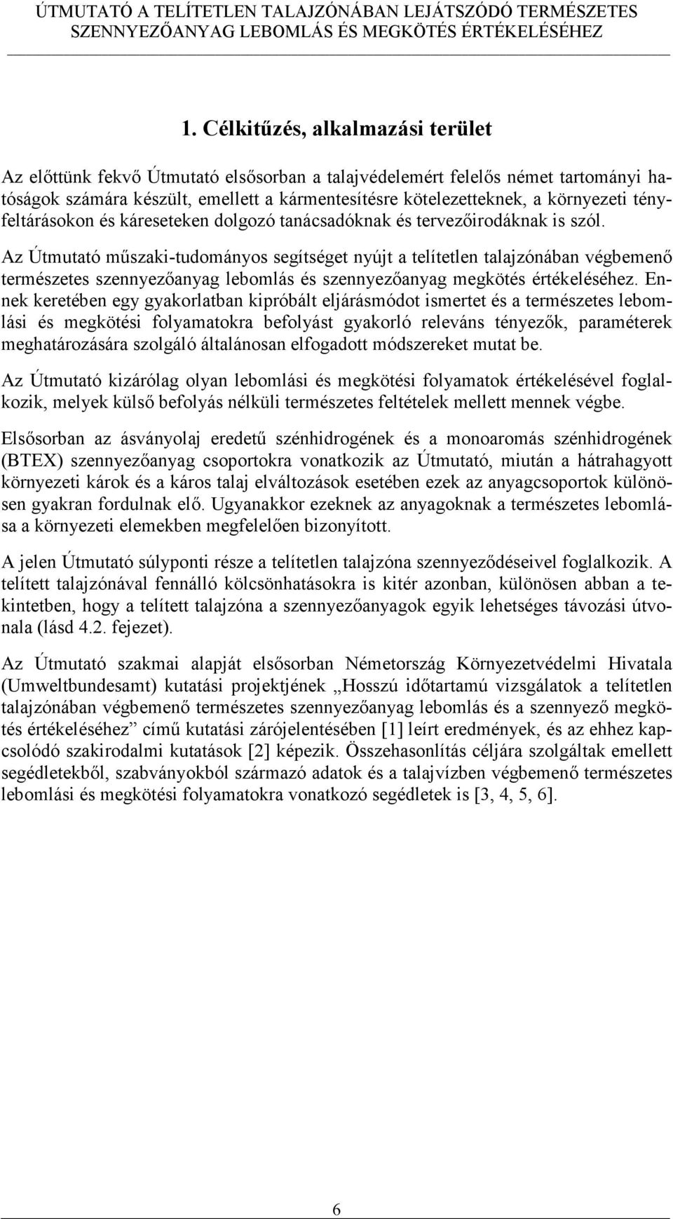 Az Útmutató műszaki-tudományos segítséget nyújt a telítetlen talajzónában végbemenő természetes szennyezőanyag lebomlás és szennyezőanyag megkötés értékeléséhez.