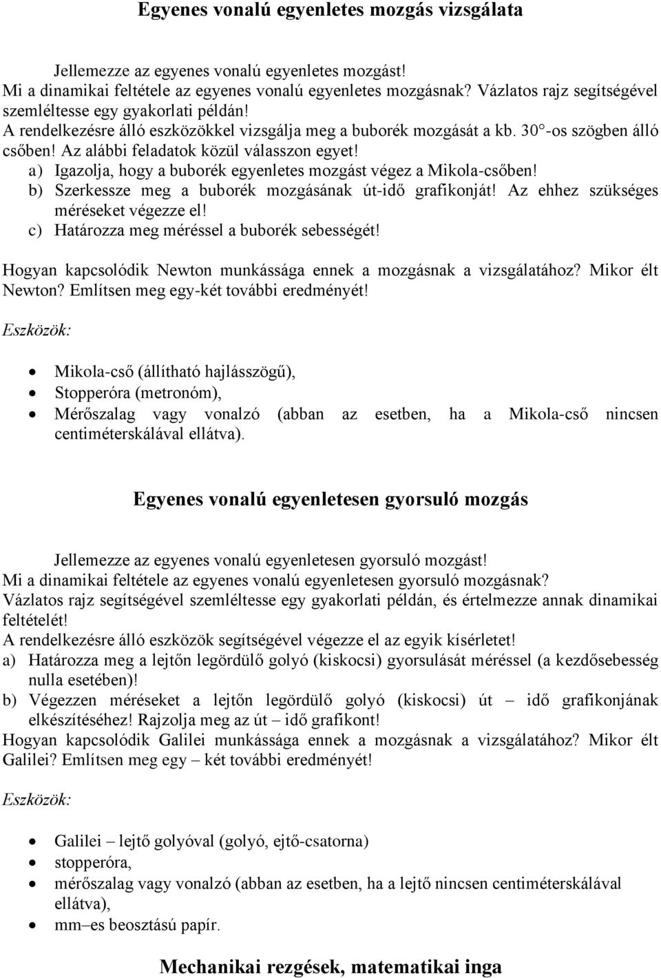 Az alábbi feladatok közül válasszon egyet! a) Igazolja, hogy a buborék egyenletes mozgást végez a Mikola-csőben! b) Szerkessze meg a buborék mozgásának út-idő grafikonját!