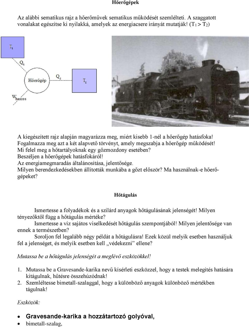 Mi felel meg a hőtartályoknak egy gőzmozdony esetében? Beszéljen a hőerőgépek hatásfokáról! Az energiamegmaradás általánosítása, jelentősége.