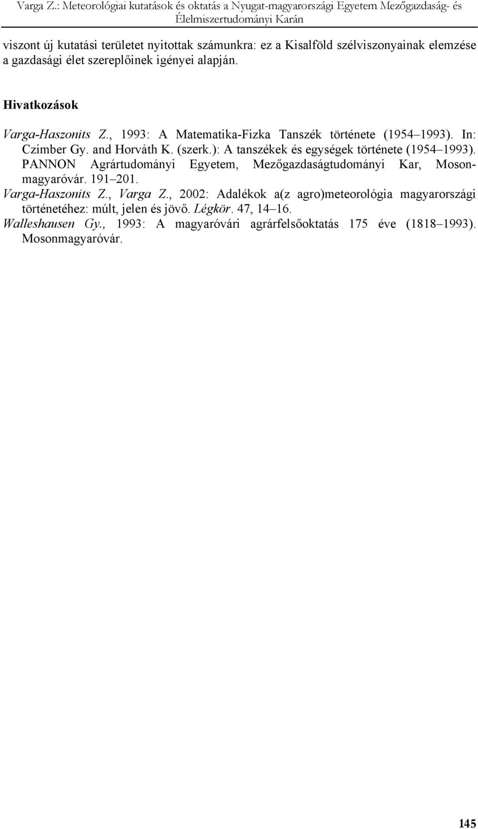 ): A tanszékek és egységek története (1954 1993). PANNON Agrártudományi Egyetem, Mezőgazdaságtudományi Kar, Mosonmagyaróvár. 191 201. Varga-Haszonits Z.