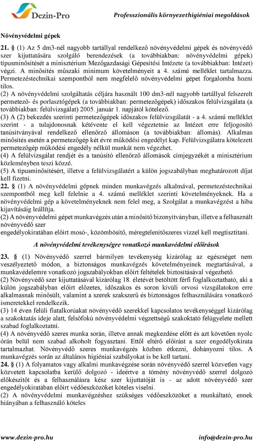 Mezőgazdasági Gépesítési Intézete (a továbbiakban: Intézet) végzi. A minősítés műszaki minimum követelményeit a 4. számú melléklet tartalmazza.