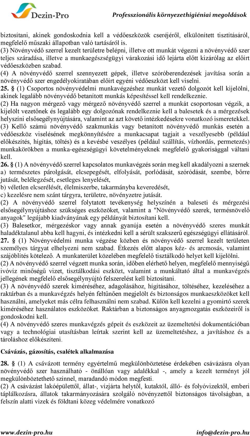 védőeszközben szabad. (4) A növényvédő szerrel szennyezett gépek, illetve szóróberendezések javítása során a növényvédő szer engedélyokiratában előírt egyéni védőeszközt kell viselni. 25.