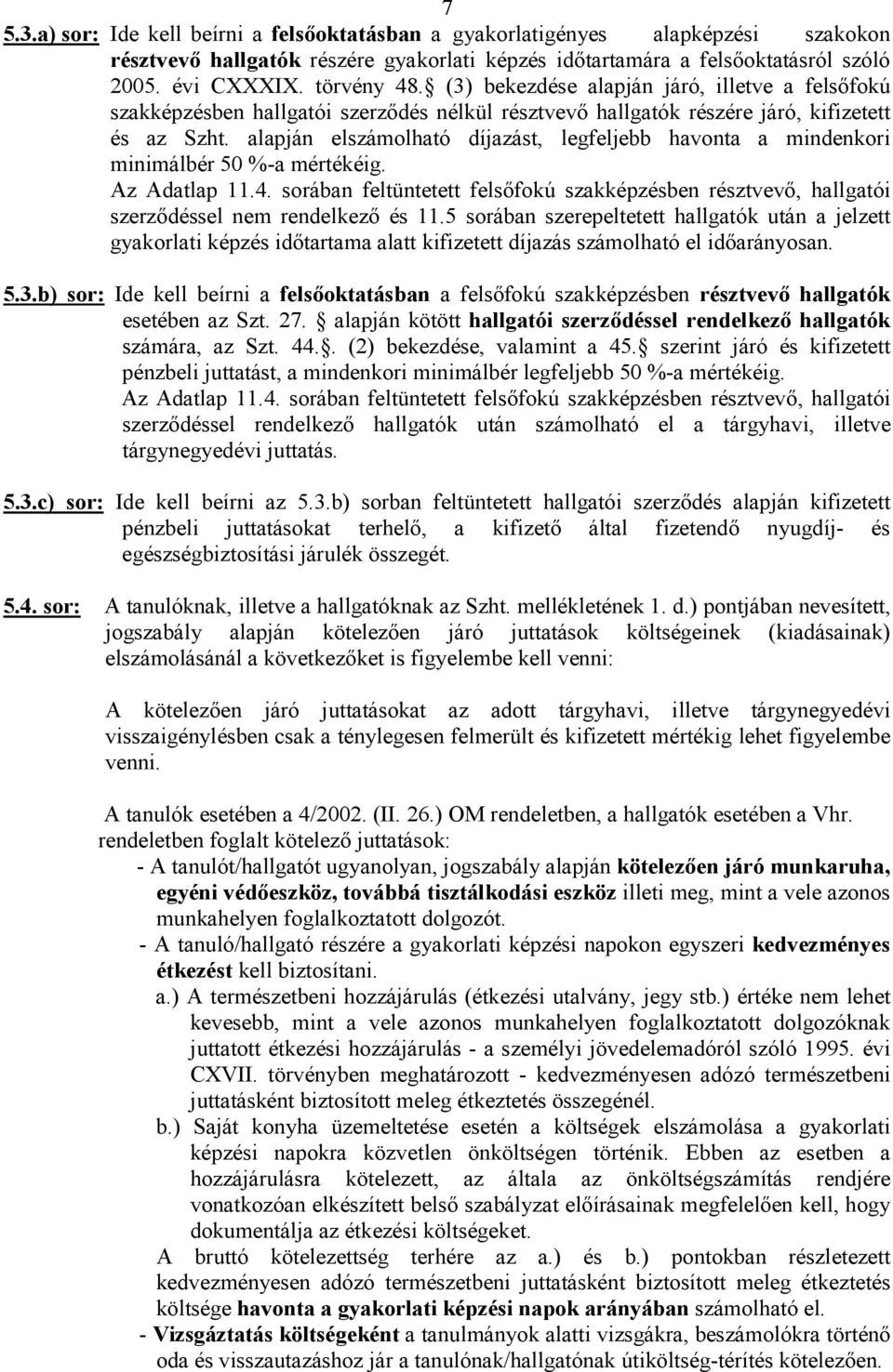 alapján elszámolható díjazást, legfeljebb havonta a mindenkori minimálbér 50 %-a mértékéig. Az Adatlap 11.4.