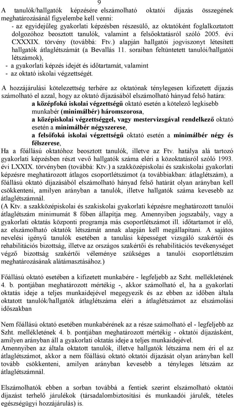 soraiban feltüntetett tanulói/hallgatói létszámok), - a gyakorlati képzés idejét és időtartamát, valamint - az oktató iskolai végzettségét.