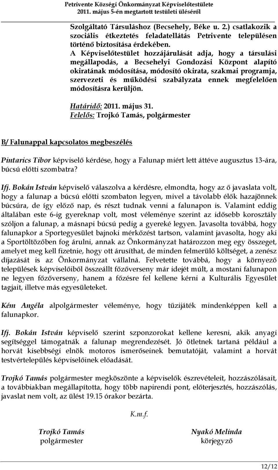 szabályzata ennek megfelelően módosításra kerüljön. Határidő: 2011. május 31.