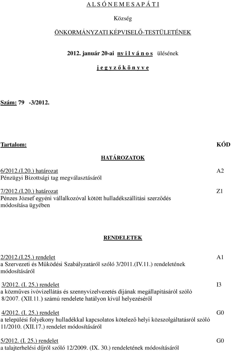 ) rendelet a Szervezeti és Működési Szabályzatáról szóló 3/2011.(IV.11.) rendeletének módosításáról A1 3/2012. (I. 25.