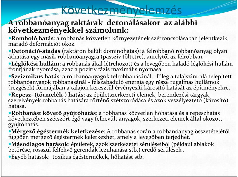 Léglökési hullám: a robbanás által létrehozott és a levegőben haladó léglökési hullám frontjának nyomása, azaz a pozitív fázis maximális nyomása.