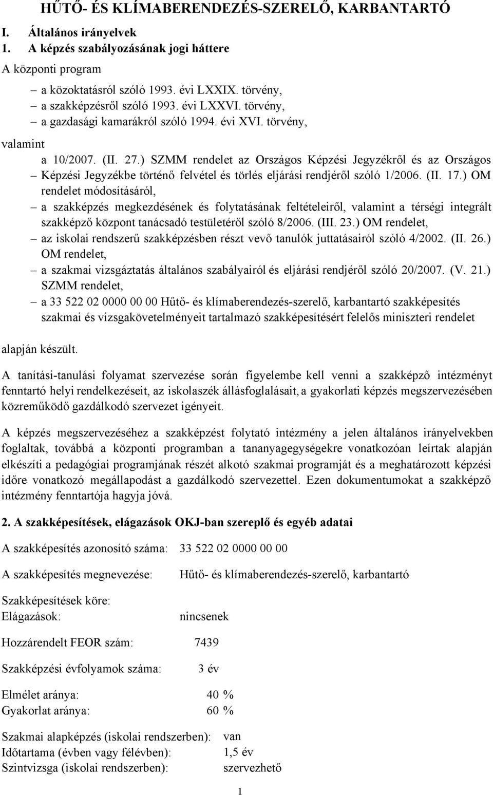 ) SZMM rendelet az Országos Képzési Jegyzékről és az Országos Képzési Jegyzékbe történő felvétel és törlés eljárási rendjéről szóló 1/2006. (II. 17.