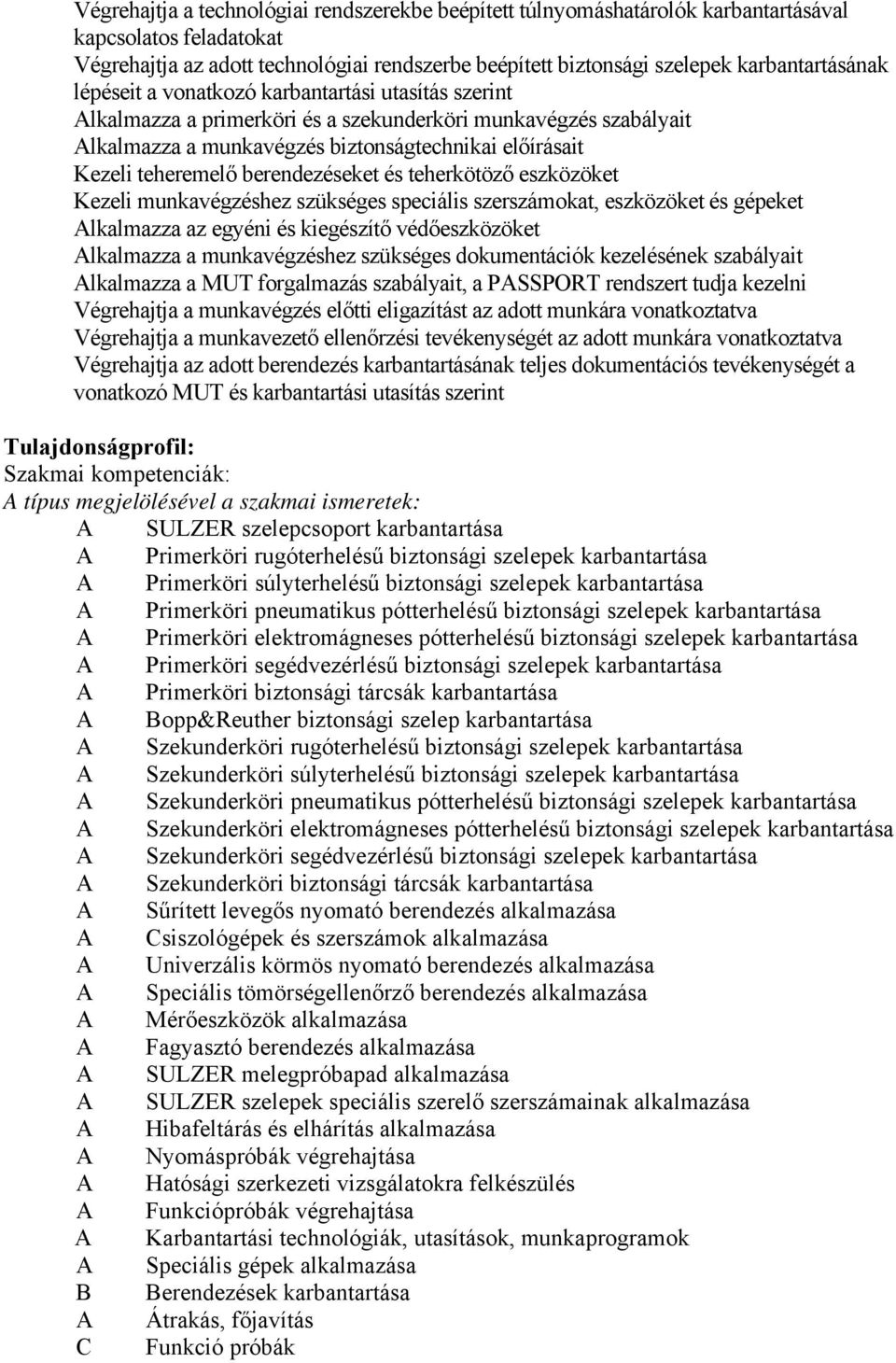 teheremelő berendezéseket és teherkötöző eszközöket Kezeli munkavégzéshez szükséges speciális szerszámokat, eszközöket és gépeket lkalmazza az egyéni és kiegészítő védőeszközöket lkalmazza a