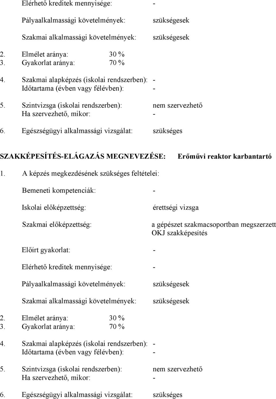 Egészségügyi alkalmassági vizsgálat: szükséges SZKKÉPESÍTÉS-ELÁGZÁS MEGNEVEZÉSE: Erőművi reaktor karbantartó 1.