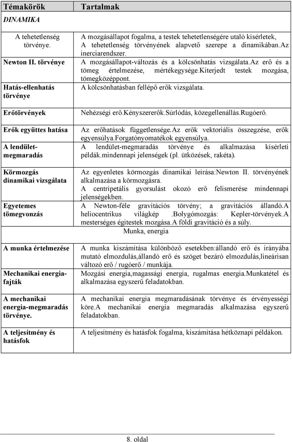 mechanikai energia-megmaradás törvénye.