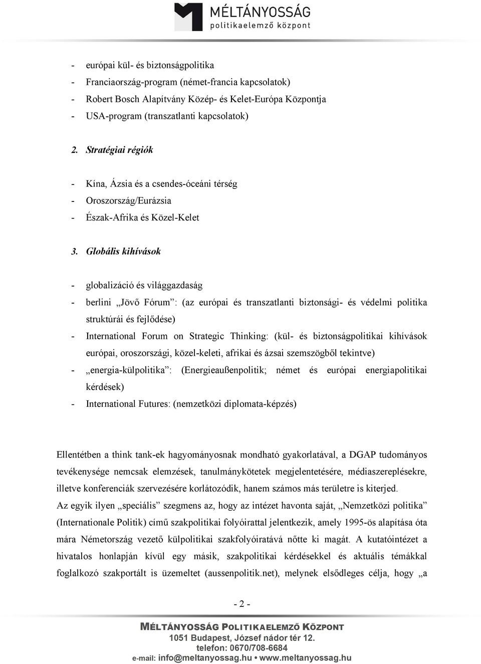 Globális kihívások - globalizáció és világgazdaság - berlini Jövő Fórum : (az európai és transzatlanti biztonsági- és védelmi politika struktúrái és fejlődése) - International Forum on Strategic