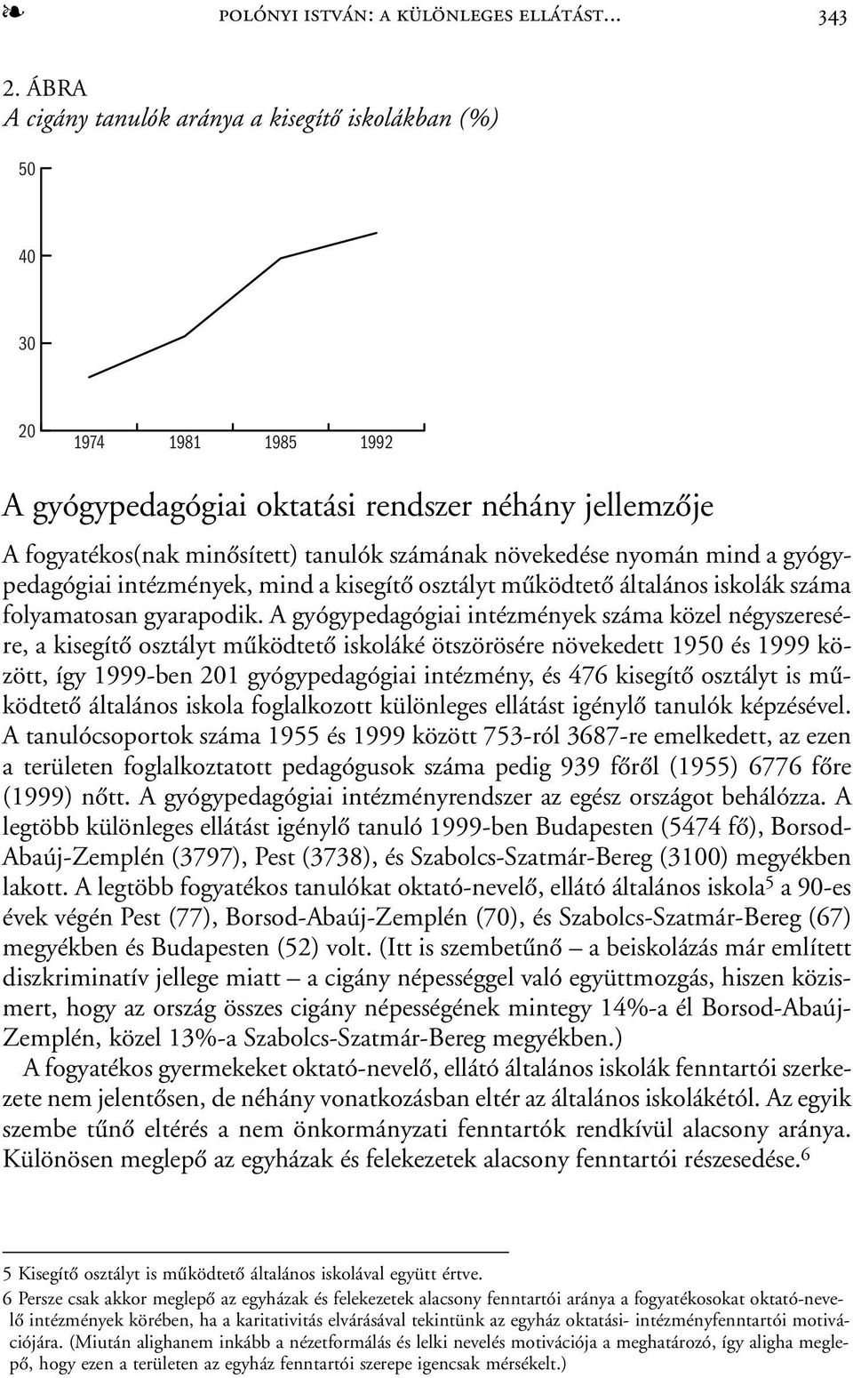 nyomán mind a gyógypedagógiai intézmények, mind a kisegítõ osztályt mûködtetõ általános iskolák száma folyamatosan gyarapodik.