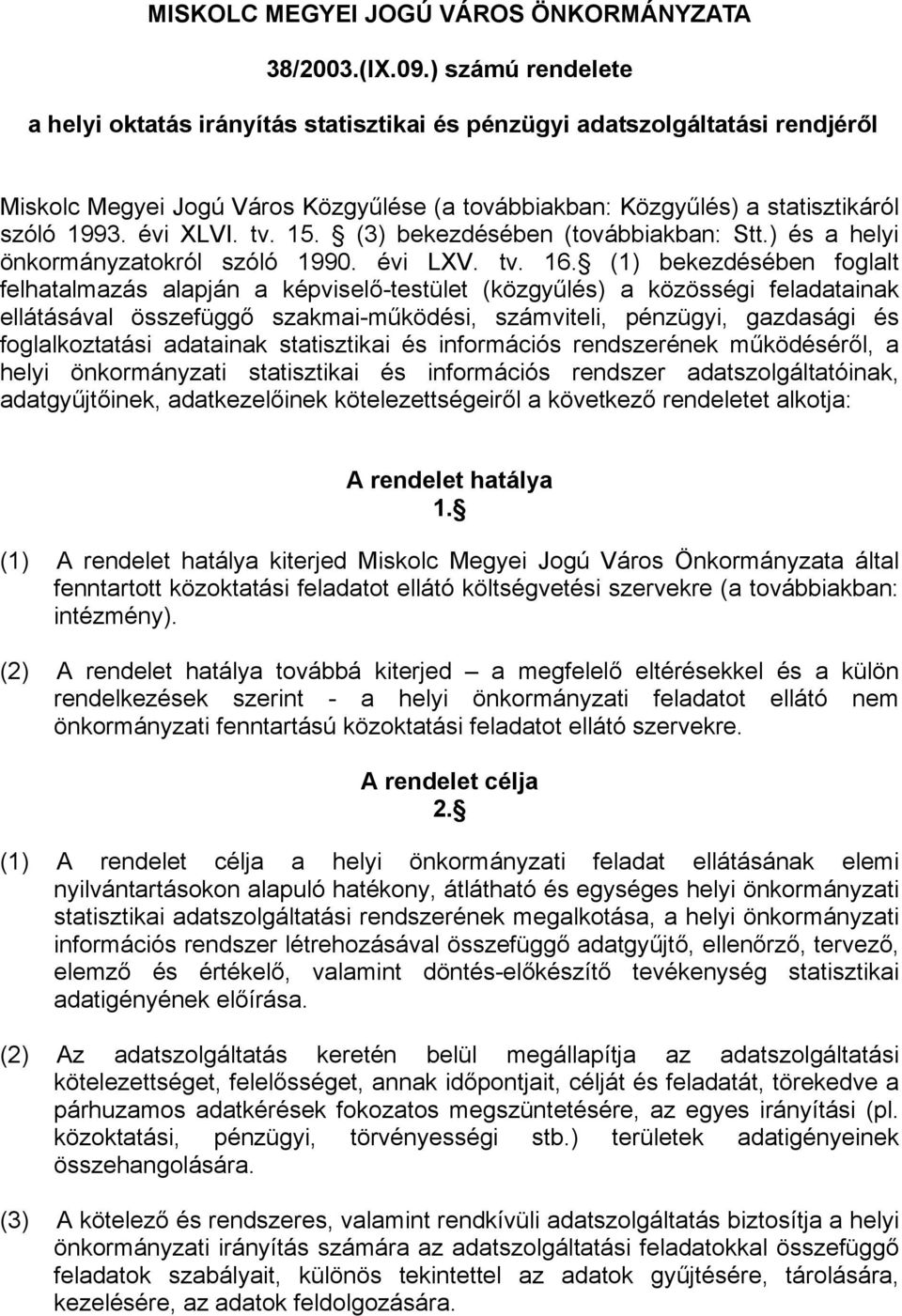 tv. 15. (3) bekezdésében (továbbiakban: Stt.) és a helyi önkormányzatokról szóló 1990. évi LXV. tv. 16.