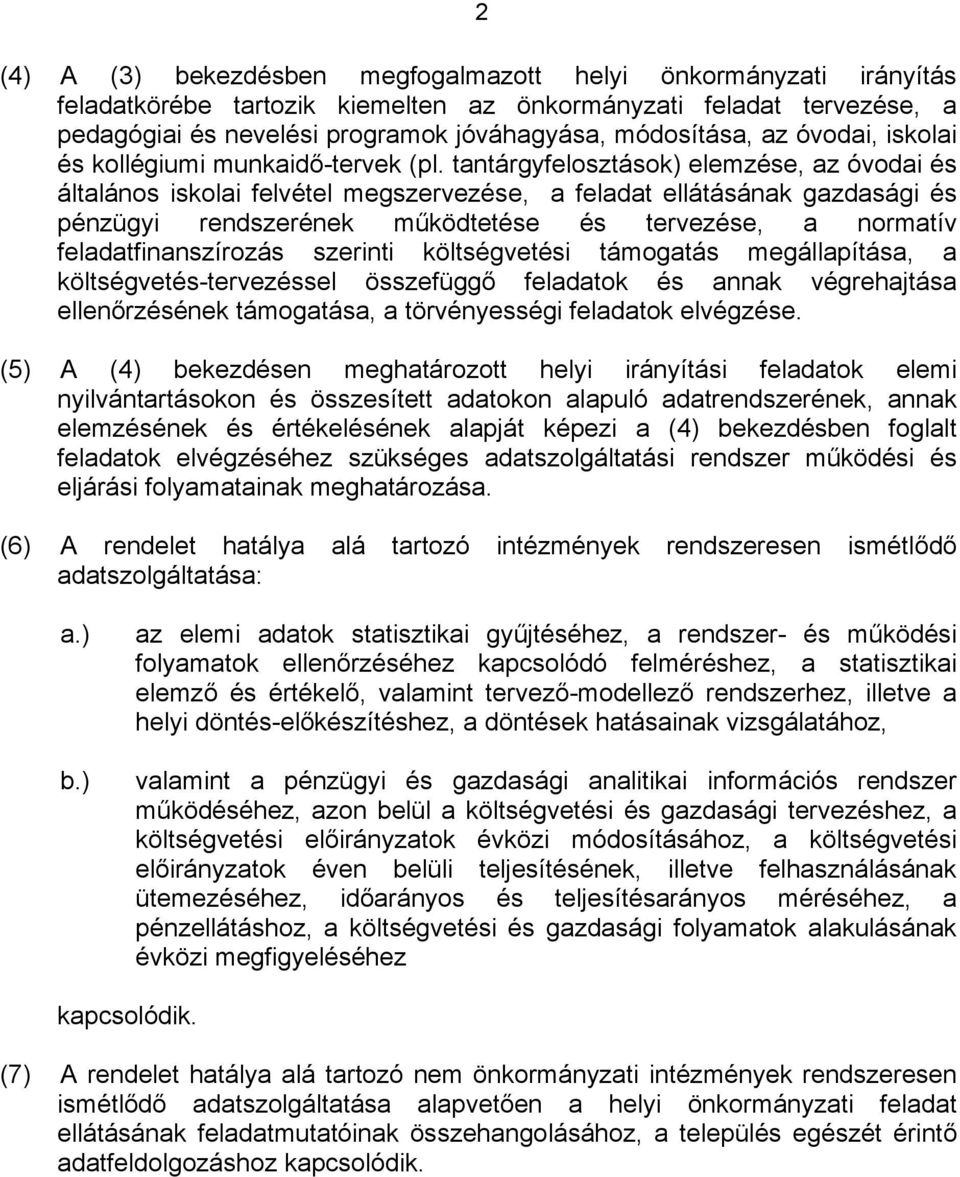 tantárgyfelosztások) elemzése, az óvodai és általános iskolai felvétel megszervezése, a feladat ellátásának gazdasági és pénzügyi rendszerének működtetése és tervezése, a normatív