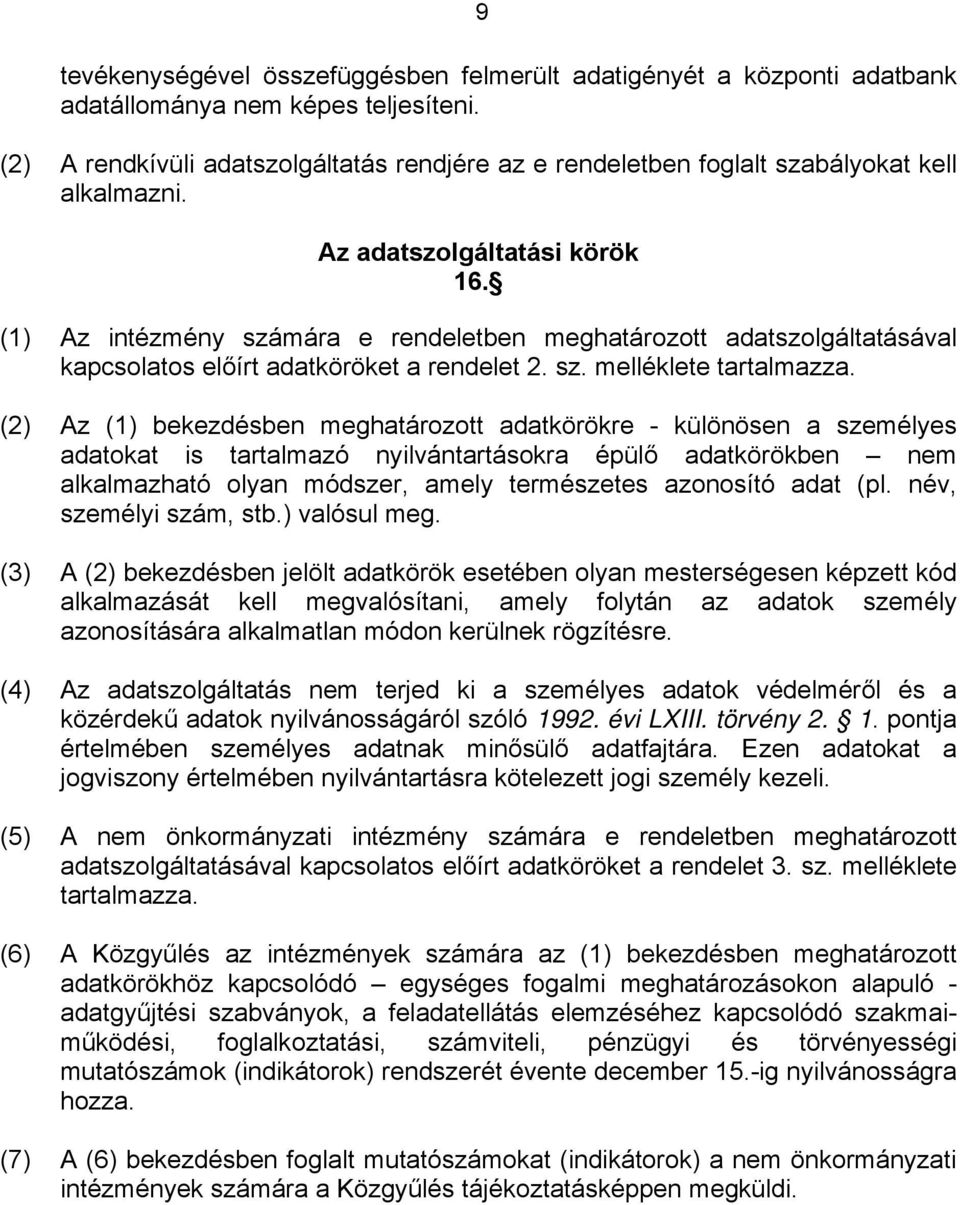 (1) Az intézmény számára e rendeletben meghatározott adatszolgáltatásával kapcsolatos előírt adatköröket a rendelet 2. sz. melléklete tartalmazza.