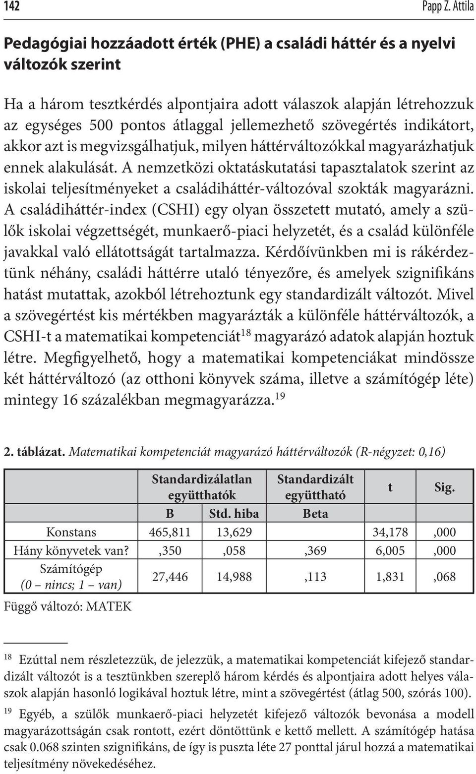 jellemezhető szövegértés indikátort, akkor azt is megvizsgálhatjuk, milyen háttérváltozókkal magyarázhatjuk ennek alakulását.