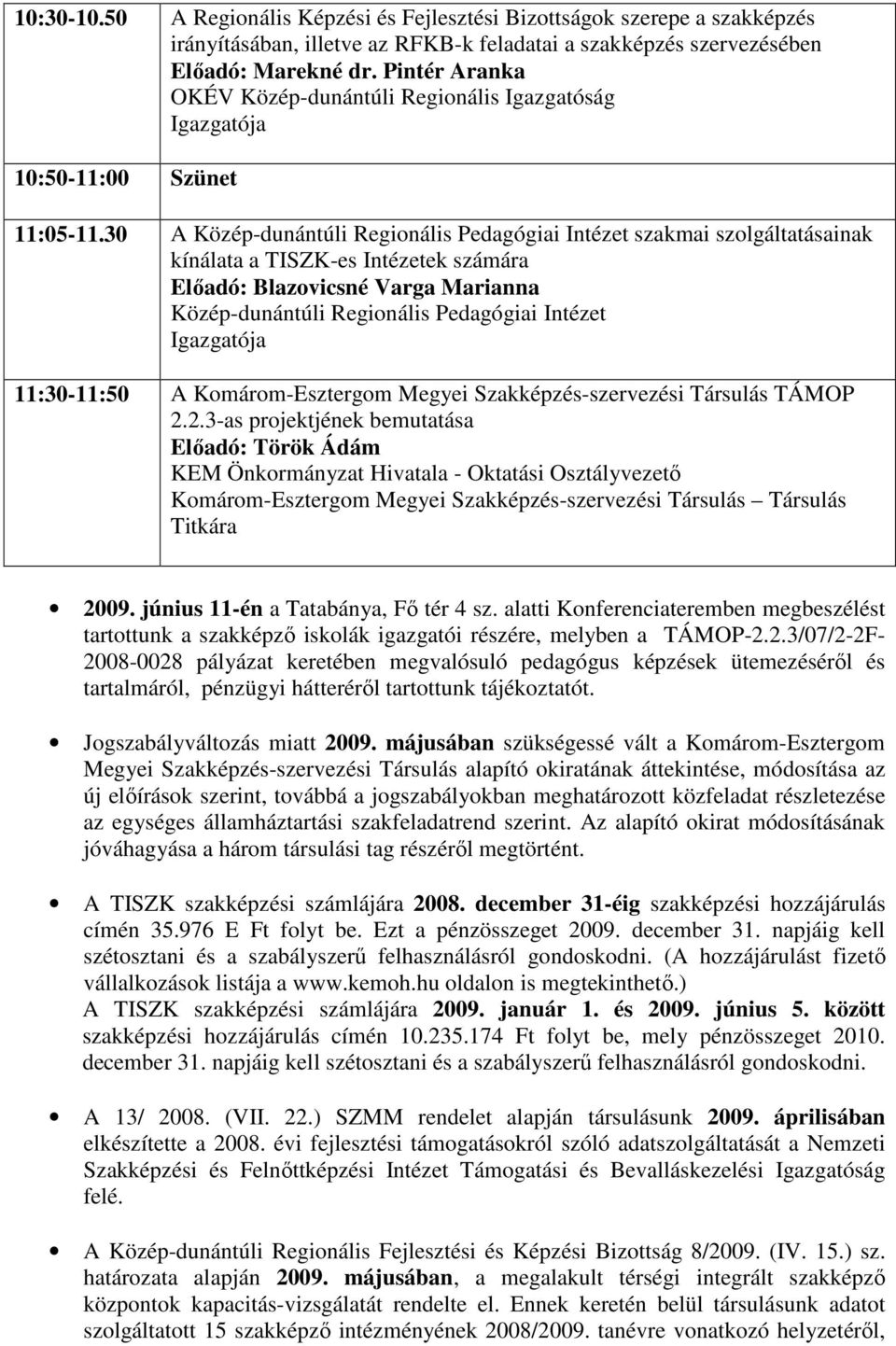 30 A Közép-dunántúli Regionális Pedagógiai Intézet szakmai szolgáltatásainak kínálata a TISZK-es Intézetek számára Elıadó: Blazovicsné Varga Marianna Közép-dunántúli Regionális Pedagógiai Intézet