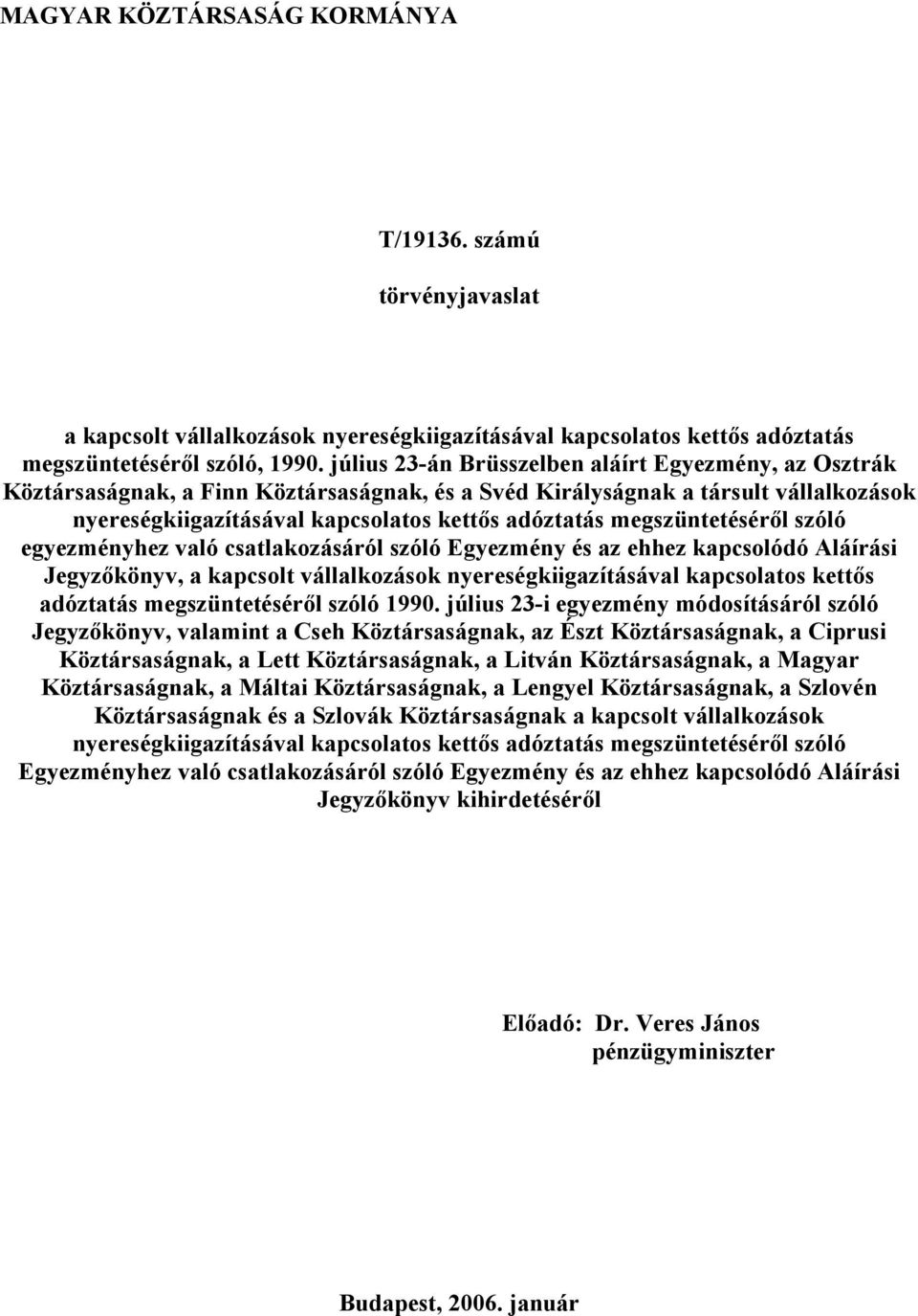 megszüntetéséről szóló egyezményhez való csatlakozásáról szóló Egyezmény és az ehhez kapcsolódó Aláírási Jegyzőkönyv, a kapcsolt vállalkozások nyereségkiigazításával kapcsolatos kettős adóztatás