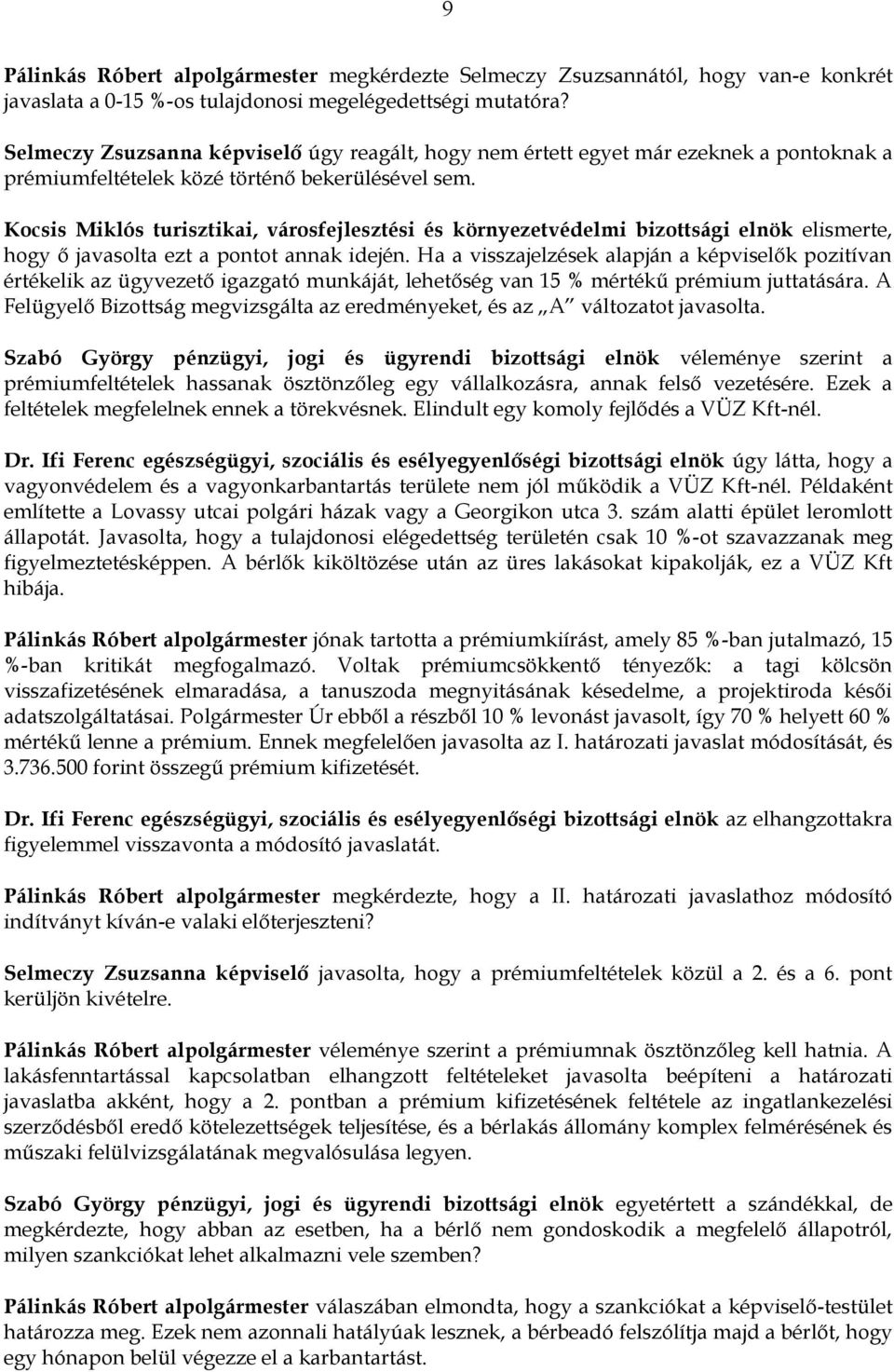 Kocsis Miklós turisztikai, városfejlesztési és környezetvédelmi bizottsági elnök elismerte, hogy ő javasolta ezt a pontot annak idején.