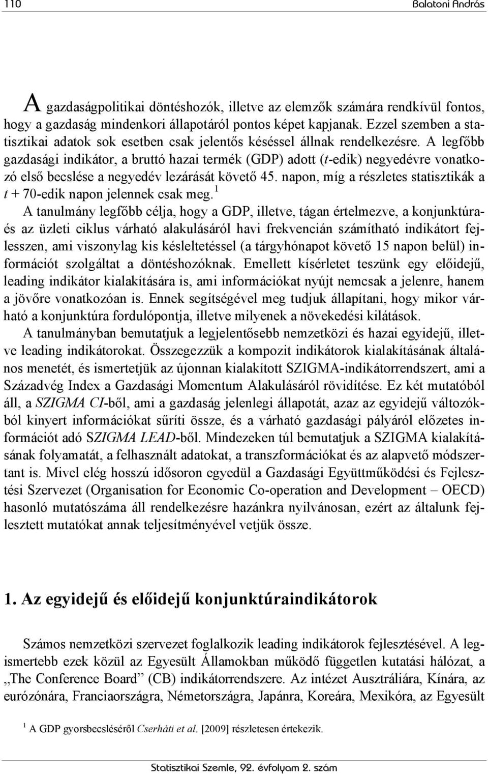 A legfőbb gazdasági indikátor, a bruttó hazai termék (GDP) adott (t-edik) negyedévre vonatkozó első becslése a negyedév lezárását követő 45.