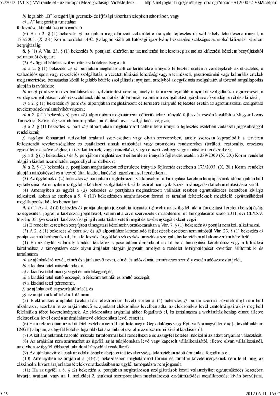 alapján kiállított hatósági igazolvány beszerzése szükséges az utolsó kifizetési kérelem benyújtásáig. 8. (1) A Vhr. 23.