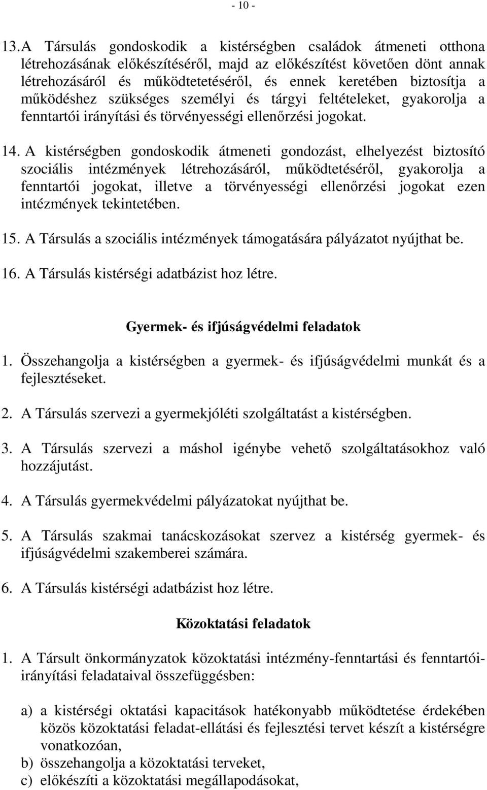 biztosítja a működéshez szükséges személyi és tárgyi feltételeket, gyakorolja a fenntartói irányítási és törvényességi ellenőrzési jogokat. 14.