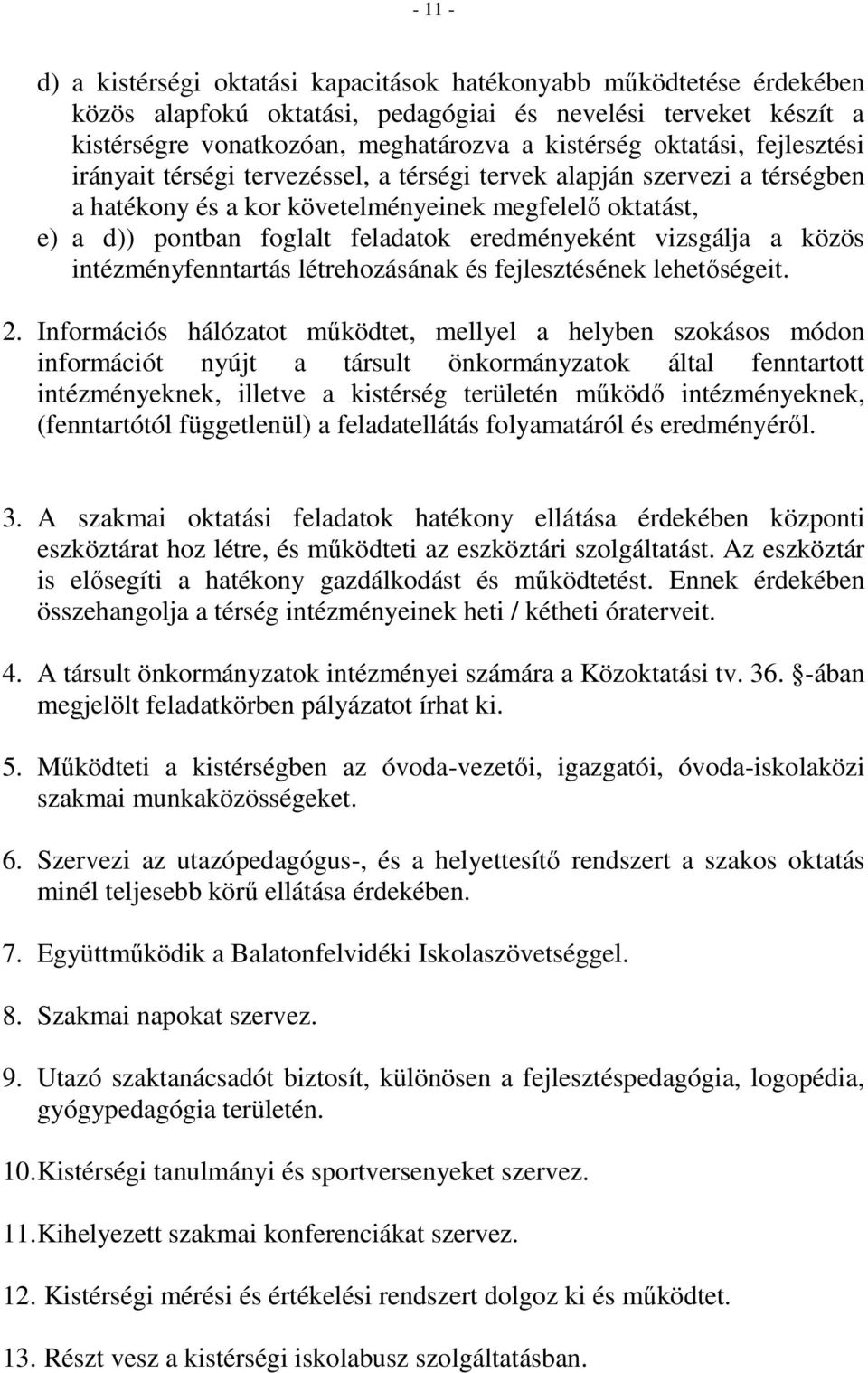 eredményeként vizsgálja a közös intézményfenntartás létrehozásának és fejlesztésének lehetőségeit. 2.
