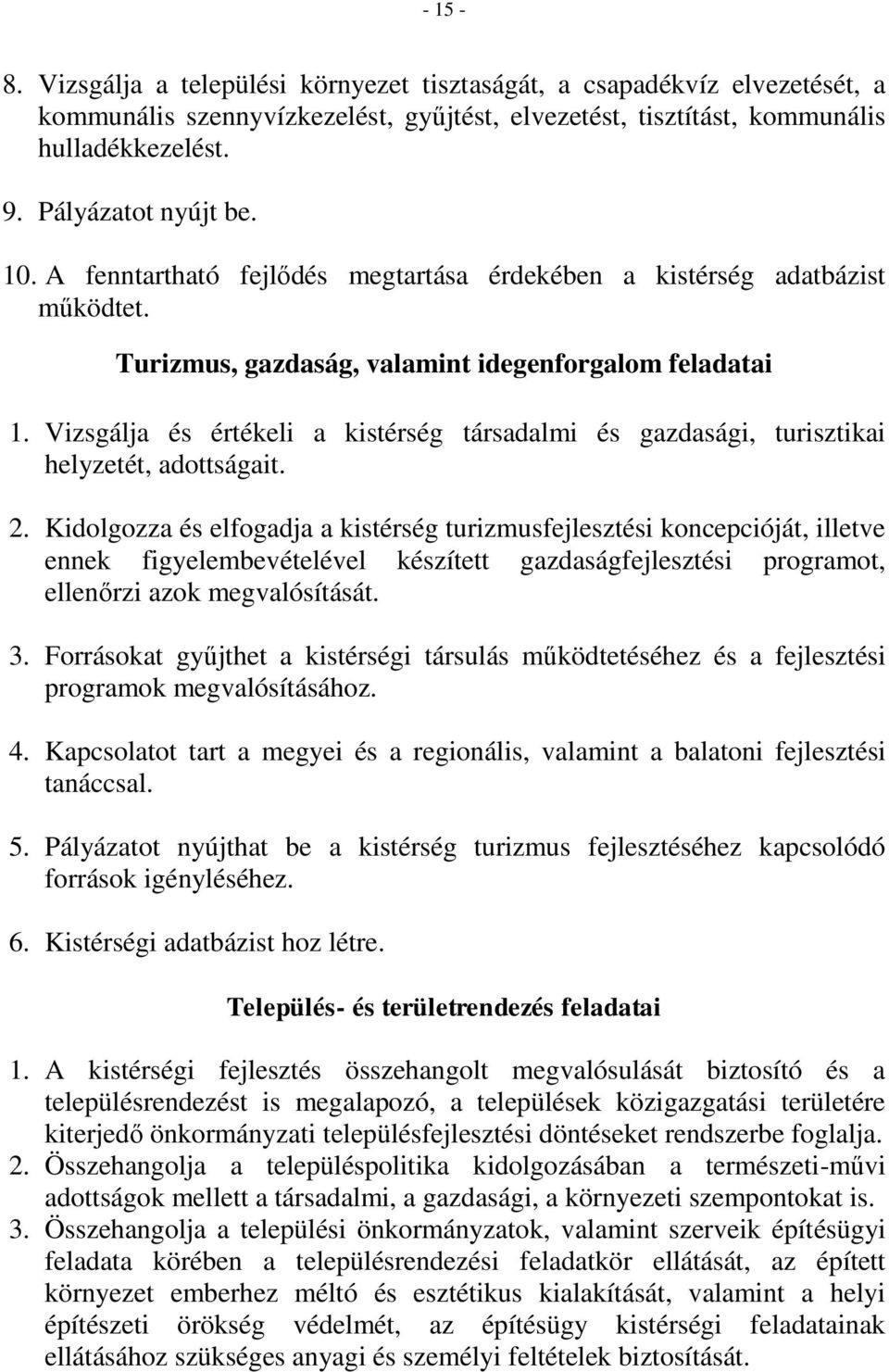 Vizsgálja és értékeli a kistérség társadalmi és gazdasági, turisztikai helyzetét, adottságait. 2.