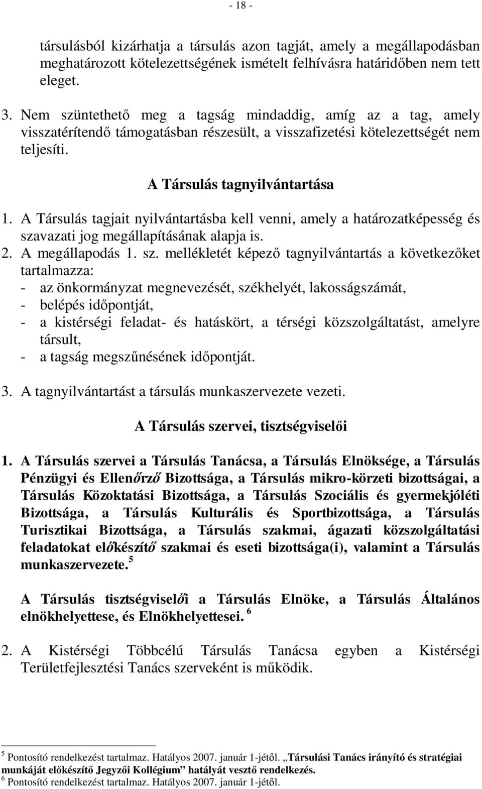 A Társulás tagjait nyilvántartásba kell venni, amely a határozatképesség és sza