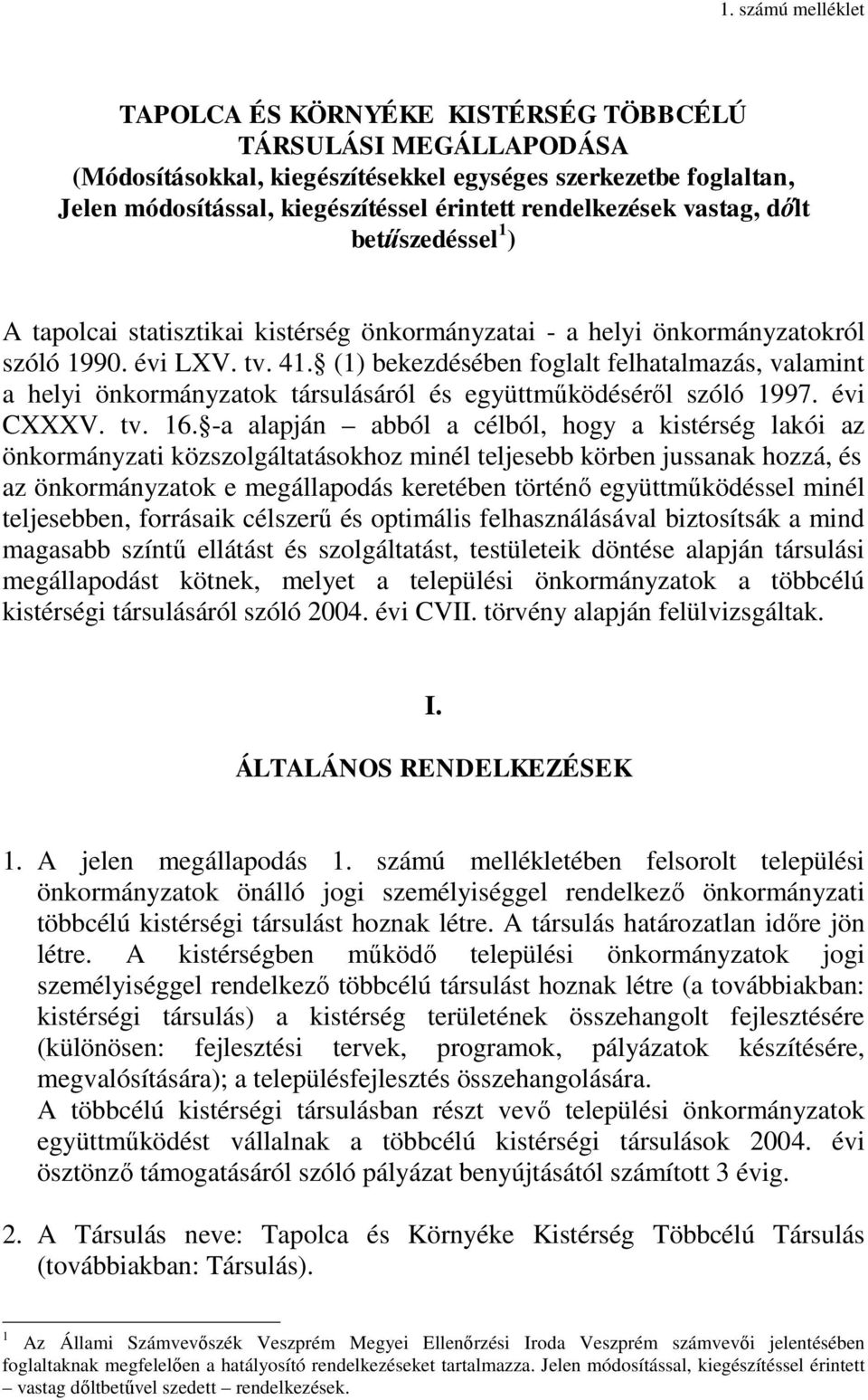 (1) bekezdésében foglalt felhatalmazás, valamint a helyi önkormányzatok társulásáról és együttműködéséről szóló 1997. évi CXXXV. tv. 16.