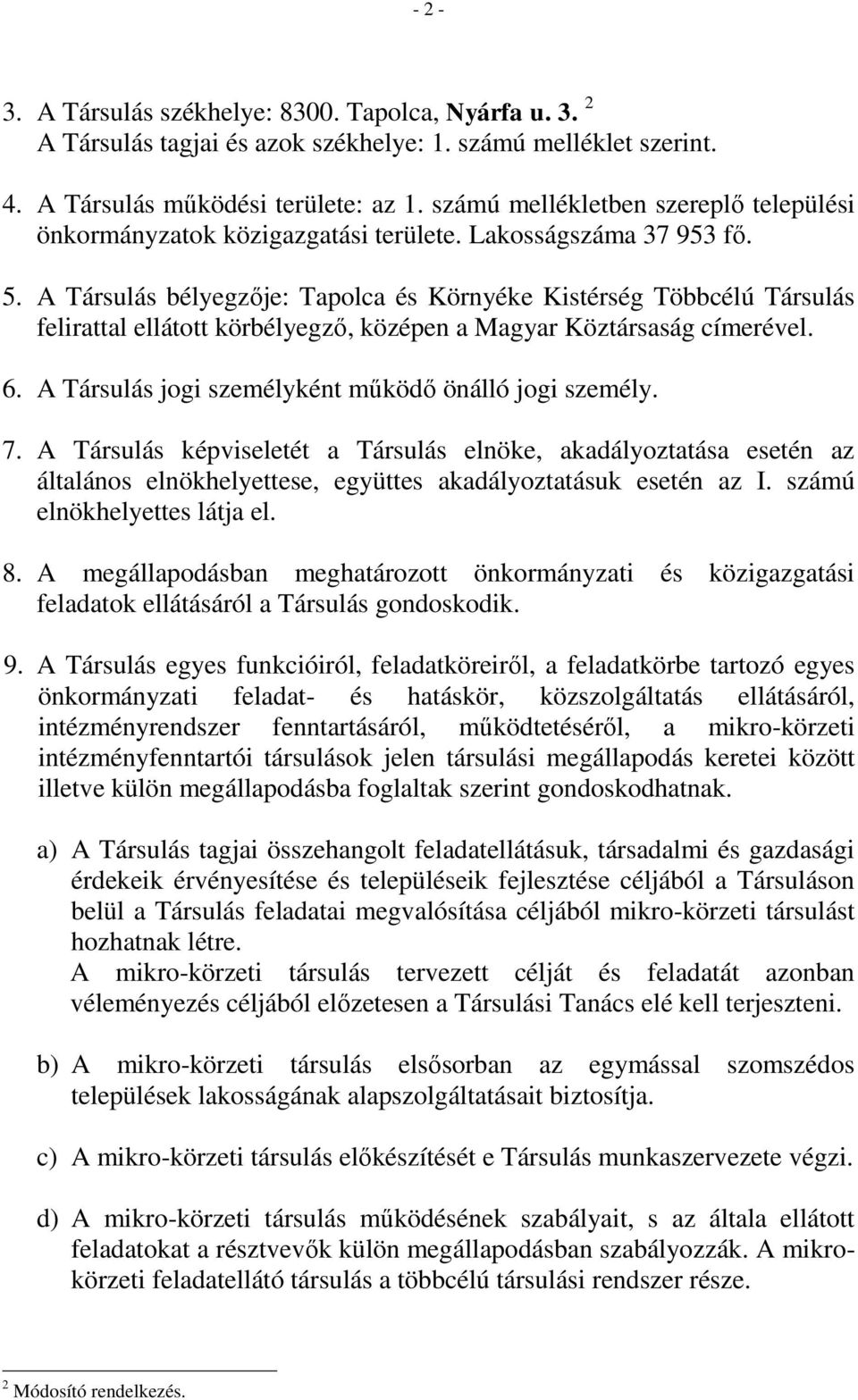 A Társulás bélyegzője: Tapolca és Környéke Kistérség Többcélú Társulás felirattal ellátott körbélyegző, középen a Magyar Köztársaság címerével. 6.