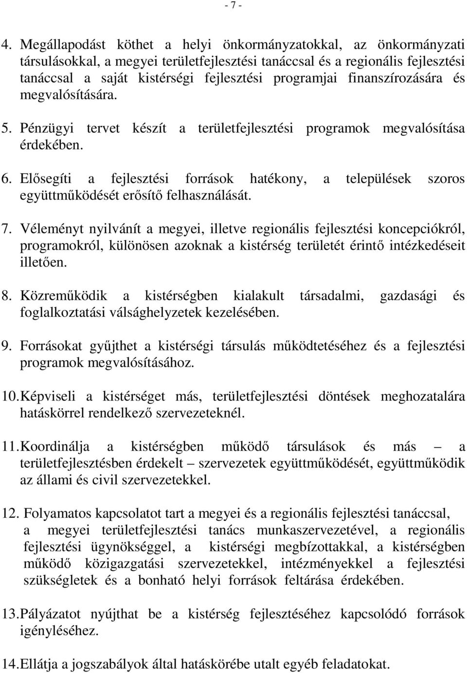 finanszírozására és megvalósítására. 5. Pénzügyi tervet készít a területfejlesztési programok megvalósítása érdekében. 6.