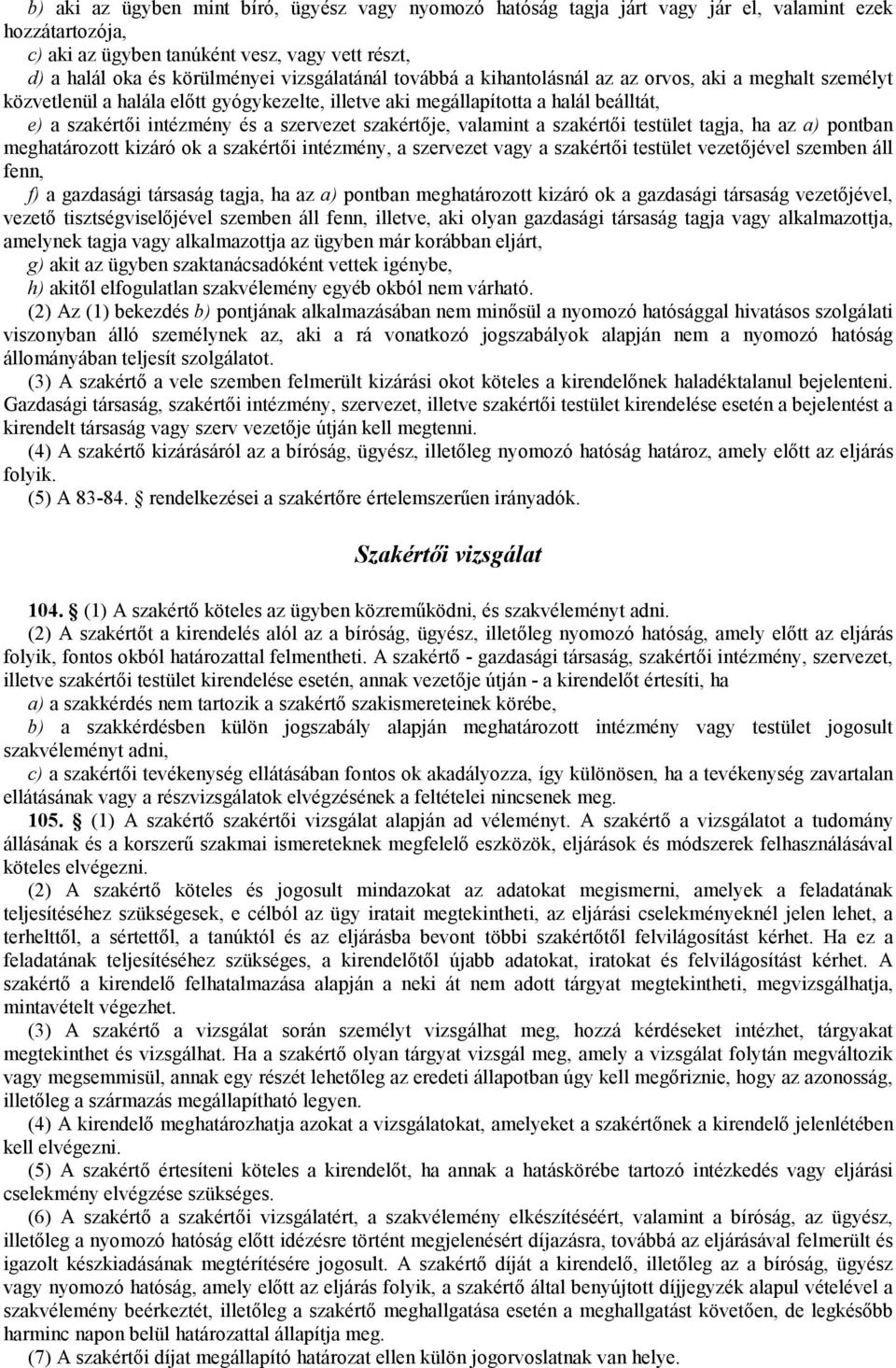 szakértıje, valamint a szakértıi testület tagja, ha az a) pontban meghatározott kizáró ok a szakértıi intézmény, a szervezet vagy a szakértıi testület vezetıjével szemben áll fenn, f) a gazdasági