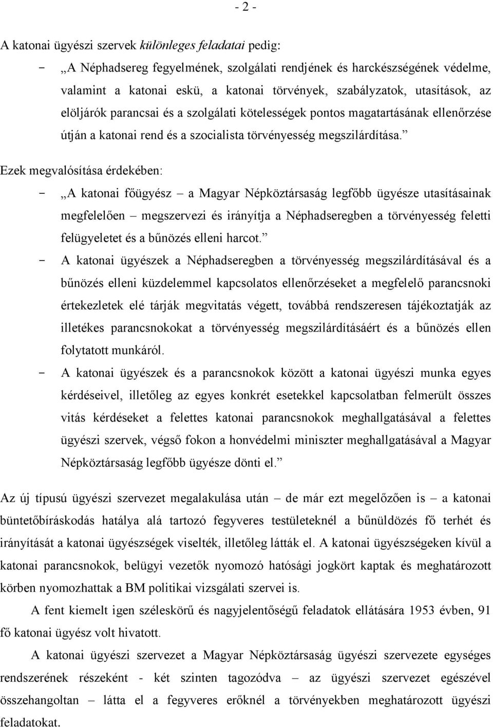 Ezek megvalósítása érdekében: - A katonai főügyész a Magyar Népköztársaság legfőbb ügyésze utasításainak megfelelően megszervezi és irányítja a Néphadseregben a törvényesség feletti felügyeletet és a