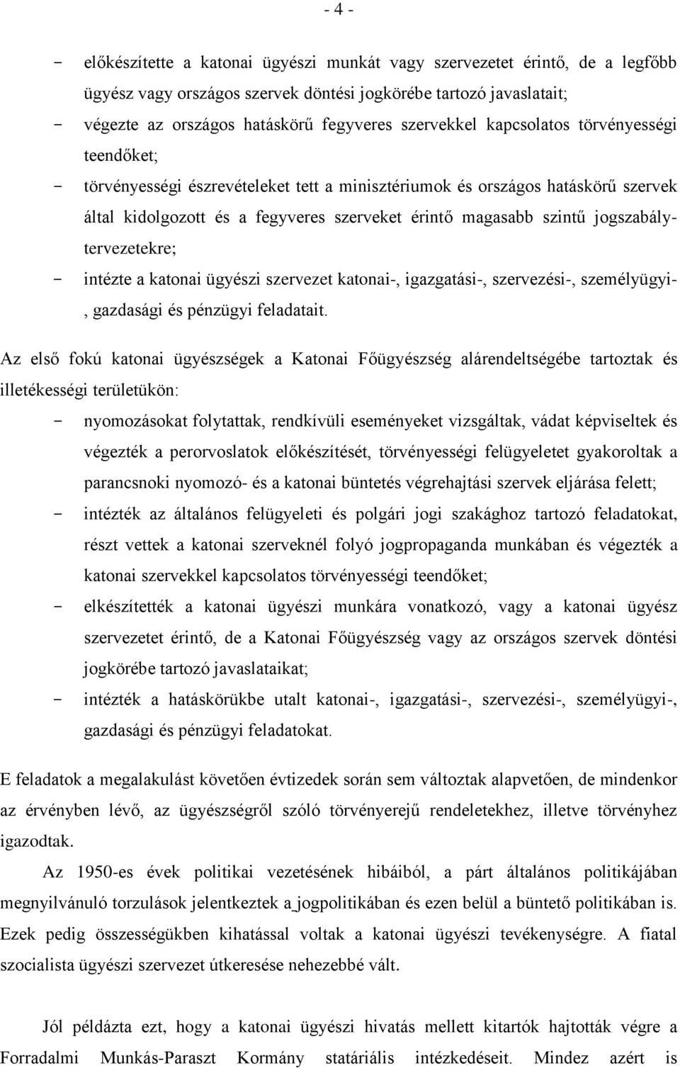 jogszabálytervezetekre; - intézte a katonai ügyészi szervezet katonai-, igazgatási-, szervezési-, személyügyi-, gazdasági és pénzügyi feladatait.