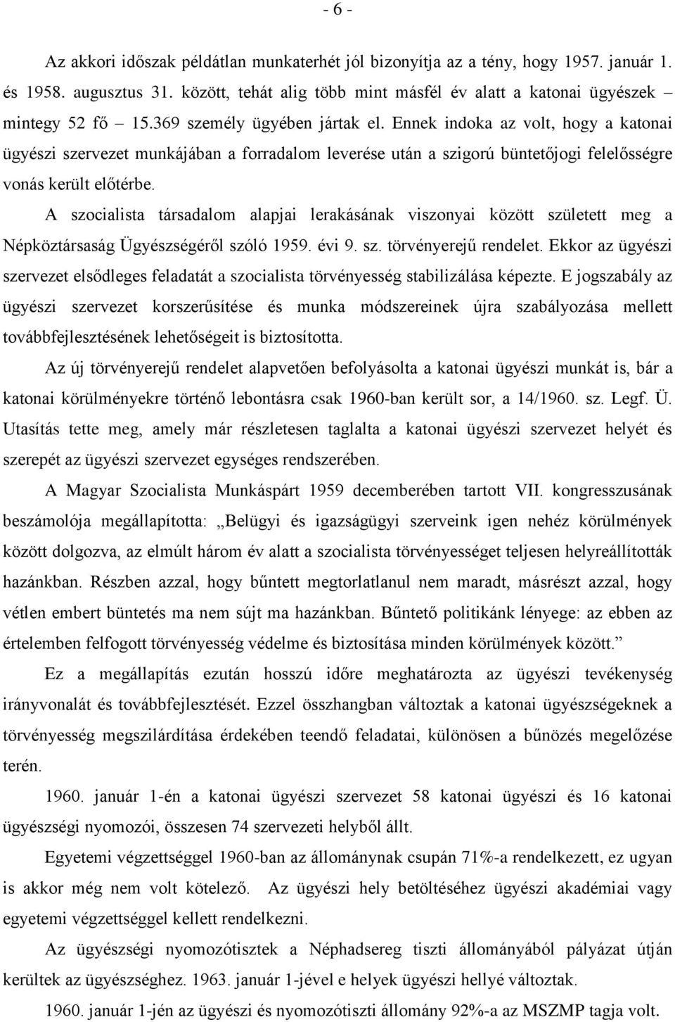 A szocialista társadalom alapjai lerakásának viszonyai között született meg a Népköztársaság Ügyészségéről szóló 1959. évi 9. sz. törvényerejű rendelet.