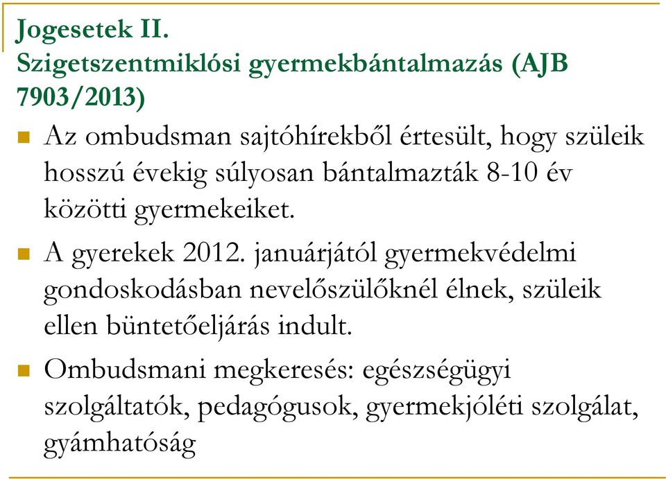 szüleik hosszú évekig súlyosan bántalmazták 8-10 év közötti gyermekeiket. A gyerekek 2012.