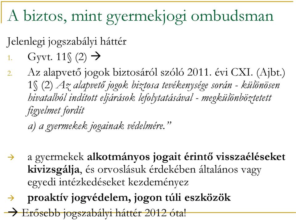 ) 1 (2) Az alapvető jogok biztosa tevékenysége során - különösen hivatalból indított eljárások lefolytatásával - megkülönböztetett