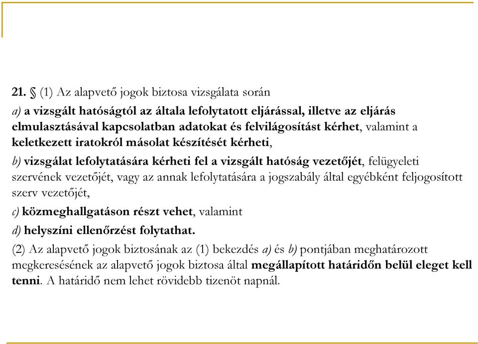 lefolytatására a jogszabály által egyébként feljogosított szerv vezetőjét, c) közmeghallgatáson részt vehet, valamint d) helyszíni ellenőrzést folytathat.