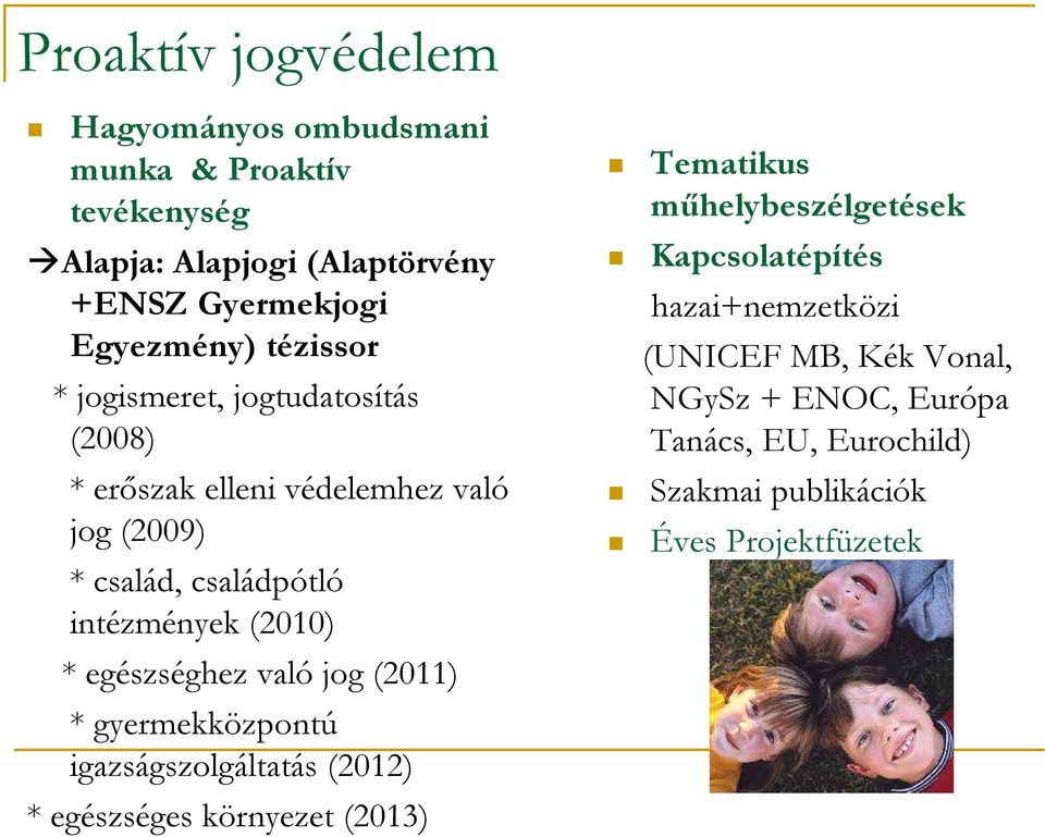 egészséghez való jog (2011) * gyermekközpontú igazságszolgáltatás (2012) * egészséges környezet (2013) Tematikus műhelybeszélgetések